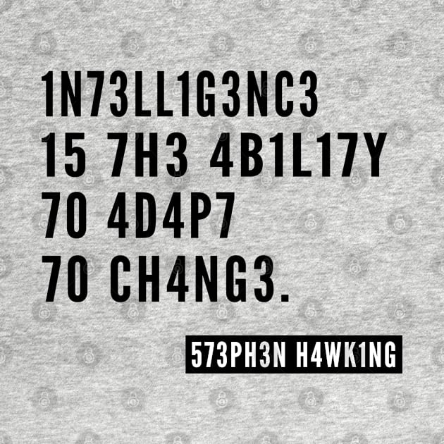 Black intelligence ,Intelligence is the Ability to Adapt to Change Stephen Hawking Quote Unisex by MultiiDesign